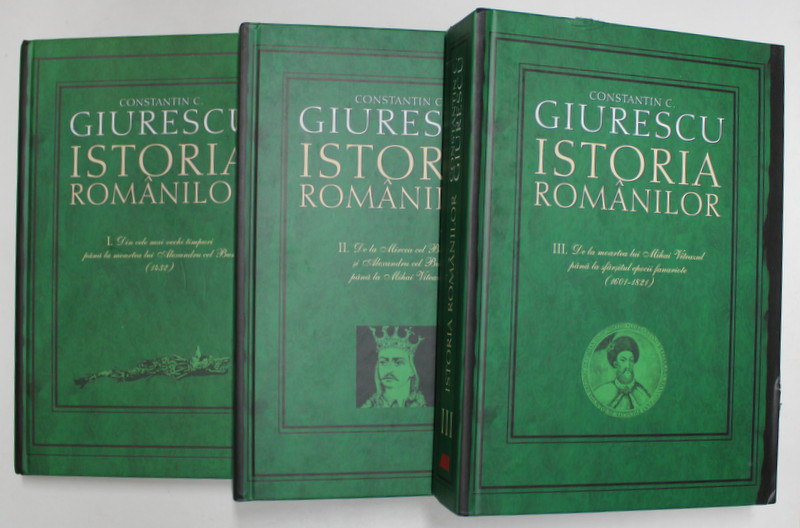 ISTORIA ROMANILOR , VOLUMELE  I - III de CONSTANTIN C. GIURESCU , 2007