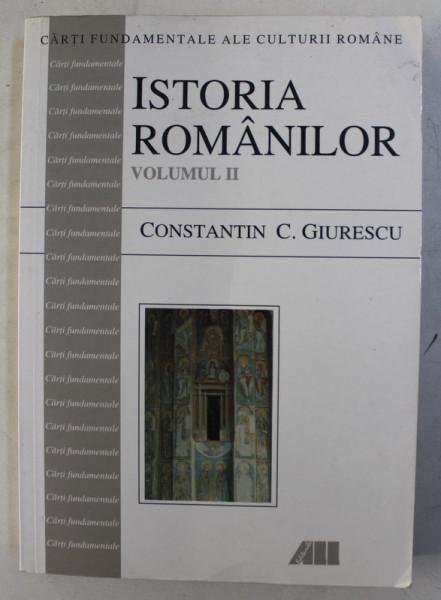 ISTORIA ROMANILOR de CONSTANTIN C. GIURESCU , VOLUMUL II  , 2003