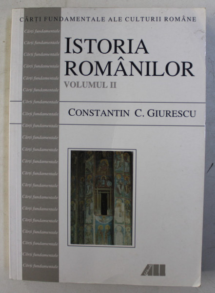 ISTORIA ROMANILOR de CONSTANTIN C. GIURESCU , VOLUMUL II  , 2003
