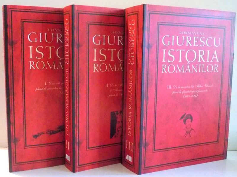 ISTORIA ROMANILOR de CONSTANTIN C. GIURGESCU, VOL. I-III , 2010