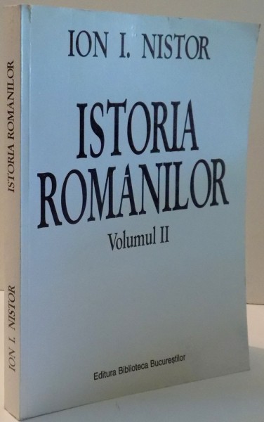ISTORIA ROMANILOR de ION I. NISTOR , VOL II , 2003