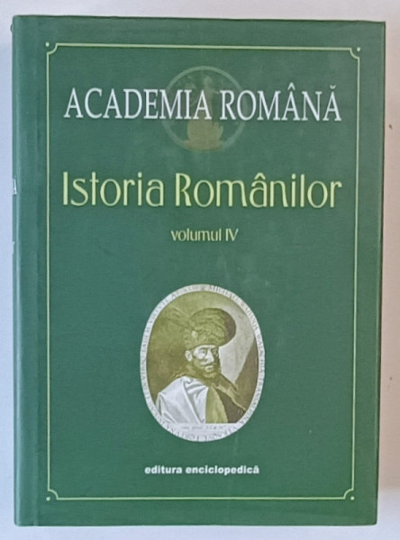 ISTORIA ROMANILOR , DE LA UNIVERSALITATEA CRESTINA CATRE EUROPA PATRIILOR , VOLUMUL IV , 2001 *ACADEMIA ROMANA