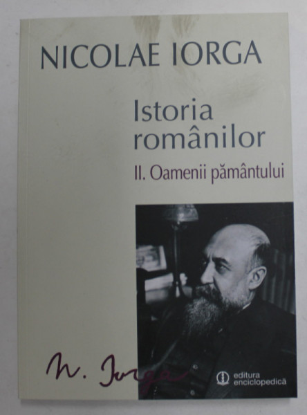 ISTORIA ROMANILOR de NICOLAE IORGA , VOL II : OAMENII PAMANTULUI , 2014