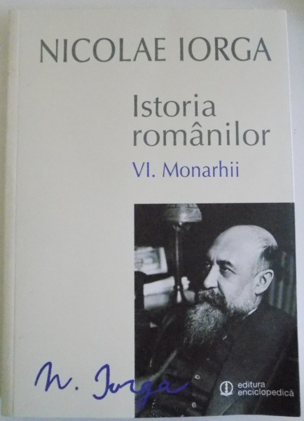 ISTORIA ROMANILOR de NICOLAE IORGA , VOL VI : MONARHII , 2015