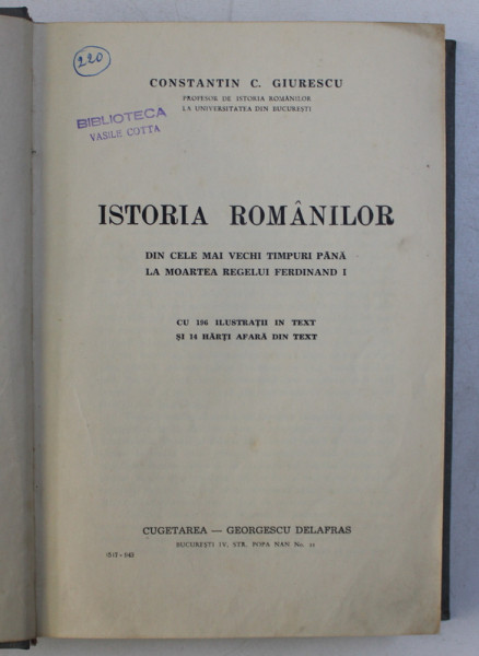 ISTORIA ROMANILOR - DIN CELE MAI VECHI TIMPURI PANA LA MOARTEA REGELUI FERDINAD I de CONSTANTIN C . GIURESCU , 1943