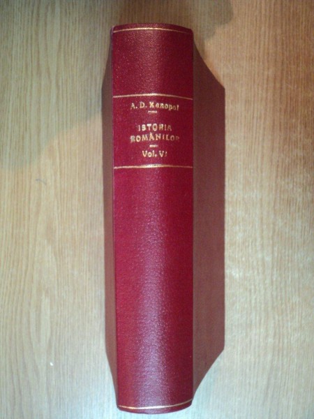 ISTORIA ROMANILOR DIN DACIA TRAIANA de A.D. XENOPOL,VOLUMUL VI,IASI 1893,PRIMA EDITIE