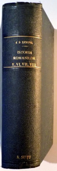 ISTORIA ROMANILOR DIN DACIA TRAIANA VOL. V , VI , VII , VIII de A. D. XENOPOL , 1896