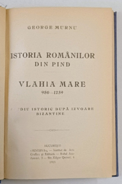 ISTORIA ROMANILOR DIN PIND - VLAHIA MARE 980 - 1259  - STUDIU ISTORIC DUPA IZVOARE BIZANTINE de GEORGE MURNU ,1913