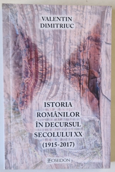 ISTORIA ROMANILOR IN DECURSUL SECOLULUI XX ( 1915 - 2017 ) de VALENTIN DIMITRIUC , 2021