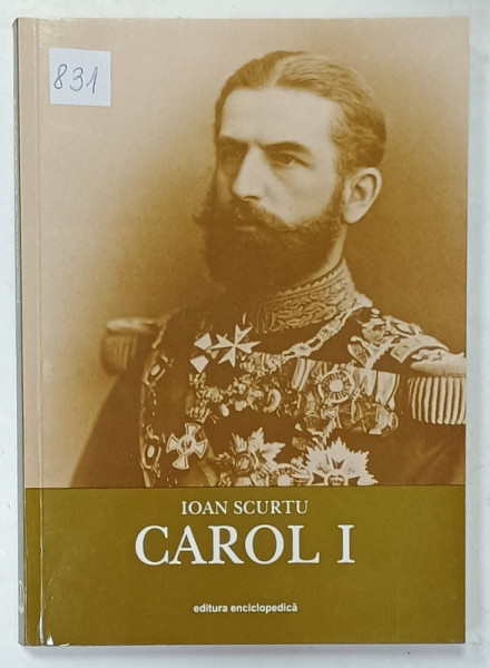 ISTORIA ROMANILOR IN TIMPUL CELOR PATRU REGI 1866- 1947 , VOLUMUL I ; CAROL I , 2004