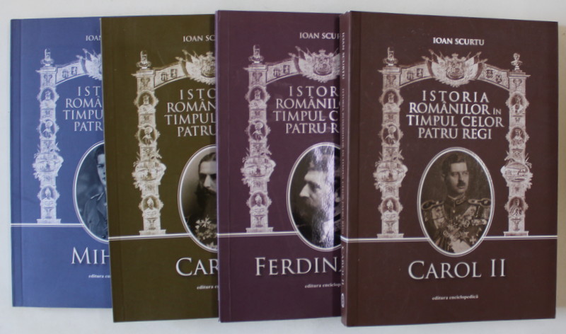 ISTORIA ROMANILOR IN TIMPUL CELOR PATRU REGI de IOAN SCURTU , VOLUMELE I - IV , 2011