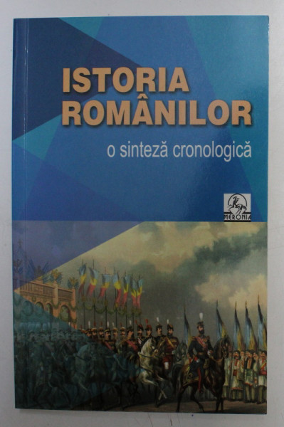 ISTORIA ROMANILOR , O SINTEZA CRONOLOGICA de VALENTINA BILCEA , DORIN CRISTEA , 2015