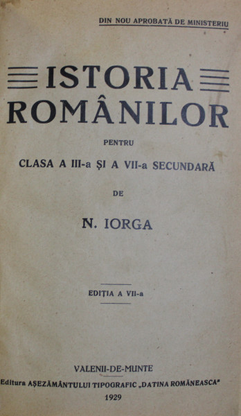ISTORIA ROMANILOR PENTRU CLASA A III - A SI A VII -A SECUNDARA de N . IORGA , 1929