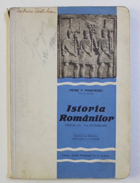 ISTORIA ROMANILOR PENTRU CLASA A IV- A SECUNDARA de PETRE  P. PANAITESCU , 1936