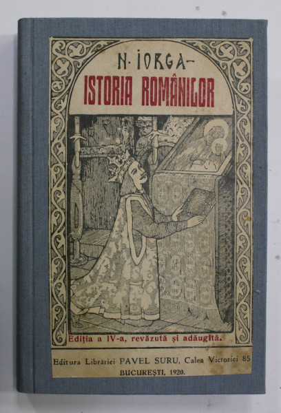 ISTORIA ROMANILOR PENTRU CLASA A IV -A SI A VIII -A SECUNDARA de N. IORGA , 1920