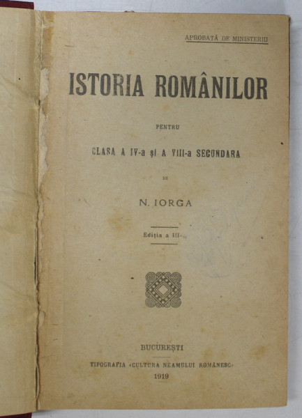 ISTORIA ROMANILOR PENTRU CLASA A IV - A si A VIII - A SECUNDARA, EDITIA A III - A de NICOLAE IORGA , 1919