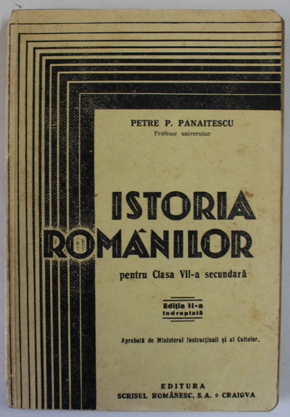 ISTORIA ROMANILOR PENTRU CLASA A VII -A SECUNDARA de PETRE P. PANAITESCU , 1933