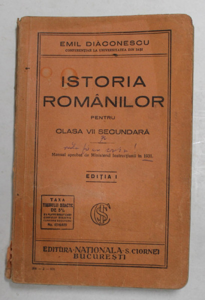 ISTORIA ROMANILOR PENTRU CLASA VII SECUNDARA de EMIL DIACONESCU , 1931 , PREZINTA INSEMNARI CU PIXUL *