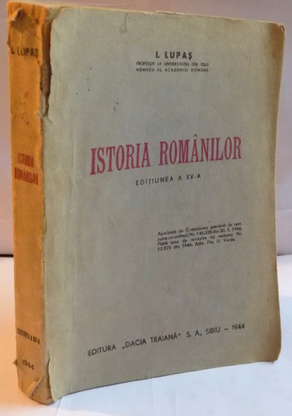 ISTORIA ROMANILOR PENTRU CURSUL SUPERIOR de I.LUPAS , EDITIA A 15 A , 1944