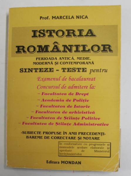 ISTORIA ROMANILOR - PERIOADA ANTICA , MEDIE , MODERNA SI CONTEMPORANA - SINTEZE - TESTE PENTRU BACALAUREAT si CONCURSUL DE  ADMITERE de MARCELA NICA , 1996
