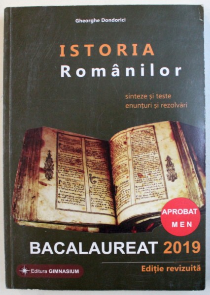 ISTORIA ROMANILOR, SINTEZE SI TESTE PENTRU BACALAUREAT 2019 de GHEORGHE DONDORICI