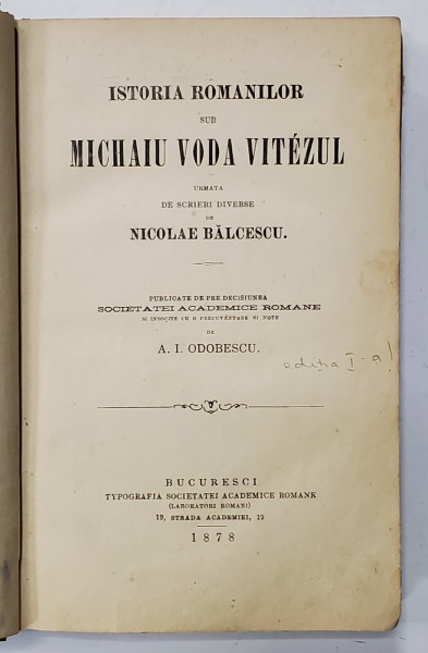 ISTORIA ROMANILOR SUB MIHAI VODA VITEAZUL de A. I. ODOBESCU - BUCURESTI, 1878, Editia I