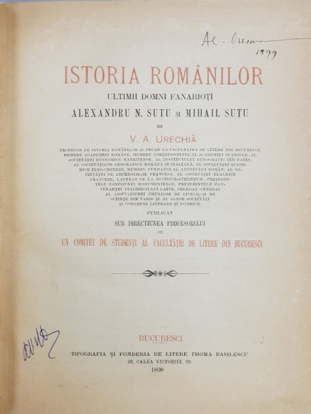 ISTORIA ROMANILOR - ULTIMII DOMNI FANARIOTI , ALEXANDRU N. SUTU si MIHAIL SUTU de V. A . URECHIA , 1898 , CONTINE DEDICATIA AUTORULUI CATRE ARHITECTUL ALEC. C. ORASCU *