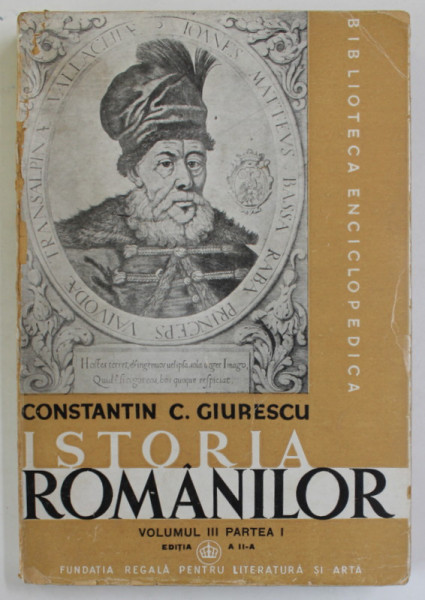ISTORIA ROMANILOR , VOL III , PARTEA I de CONSTANTIN C. GIURESCU , EDITIA A DOUA , REVAZUTA SI ADAUGITA , 1944