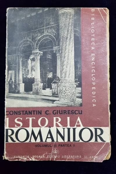 ISTORIA ROMANILOR, VOL. III, PARTEA II de CONSTANTIN C. GIURESCU - BUCURESTI, 1946 *DEDICATIE