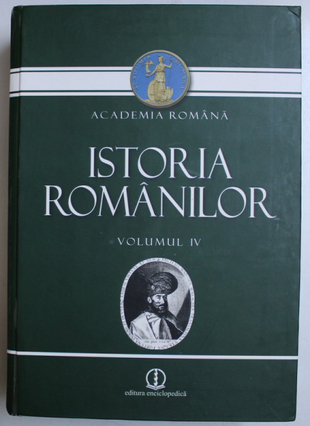 ISTORIA ROMANILOR , VOLUMUL IV , EDITIA A II - A , 2010