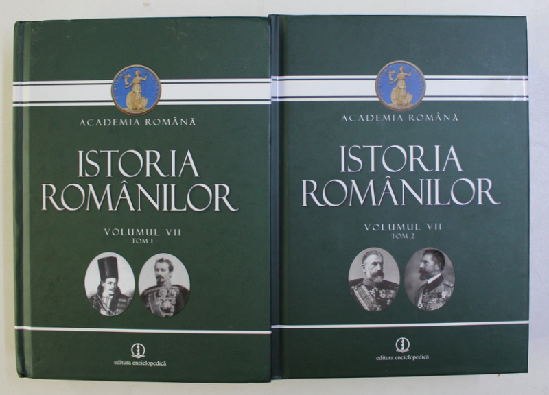 ISTORIA ROMANILOR , VOLUMUL VII TOM I - VOLUMUL VII TOM II , coordonator DAN BERINDEI , 2015