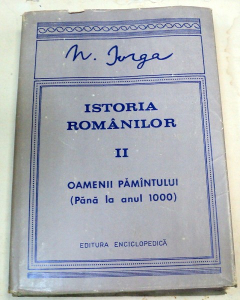 ISTORIA ROMANILOR.OAMENII PAMANTULUI(PANA LA ANUL 1000)-N. IORGA  EDITIA  A II-A  BUCURESTI 1992