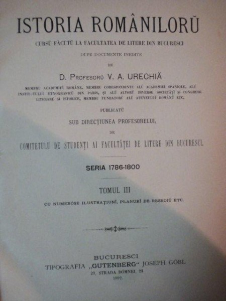 ISTORIA ROMANILORU, CURS FACUT LA FACULTATEA DE LITERE DIN BUCURESTI de V.A. URECHIA, SERIA 1786-1800, TOM III, BUC. 1892