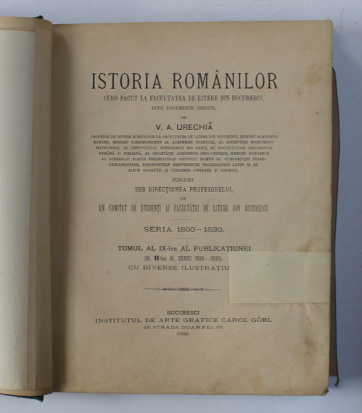 ISTORIA ROMANILORU, CURS FACUT LA FACULTATEA DE LITERE DIN BUCURESTI de V.A. URECHIA, SERIA 1800-1830, TOM IX BUC. 1896