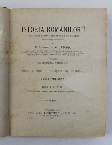 ISTORIA ROMANILORU - CURSU FACUTU LA FACULTATEA DE LITERE DIN BUCURESCI DUPE DOCUMENTE INEDITE de V.A. URECHIA , TOMUL II , 1892