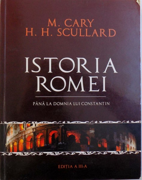 ISTORIA ROMEI PANA LA DOMNIA LUI CONSTANTIN de M.CARY , H.H.SCULLARD , EDTIA  A III A 2008,