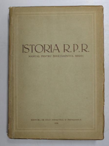 ISTORIA R.P.R. , MANUAL PENTRU INVATAMANTUL MEDIU , sub redactia MIHAIL ROLLER  , 1956