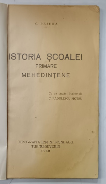 ISTORIA  SCOALEI PRIMARE MEHEDINTENE de C. PAJURA , 1940 , COPERTE REFACUTE