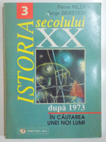 ISTORIA SECOLULUI XX , VOL 3 : IN CAUTAREA UNEI LUMI , 1973 PANA IN ZILELE NOASTRE de PIERRE MILZA , SERGE BERSTEIN ,  1998