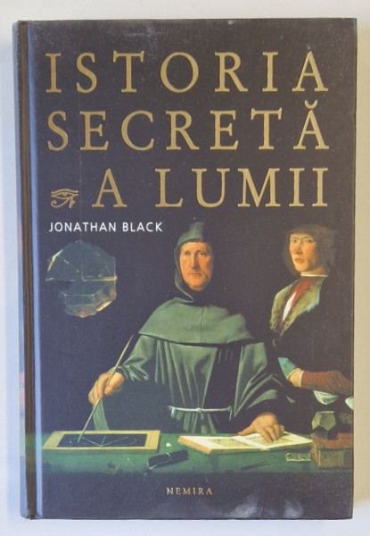 ISTORIA SECRETA A LUMII de JONATHAN BLACK , 2008 *EDITIE CARTONATA , PREZINTA SUBLINIERI