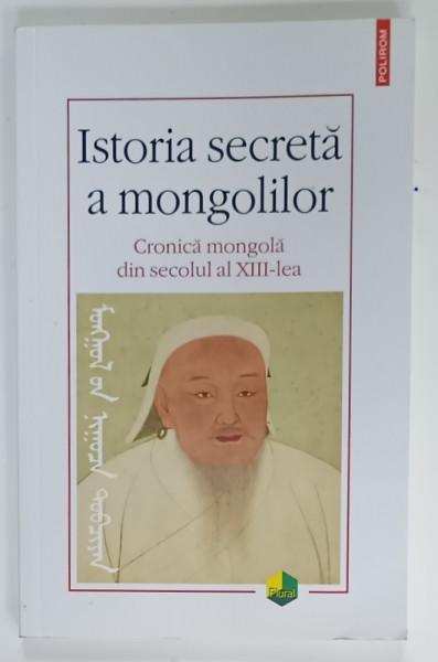 ISTORIA SECRETA A MONGOLILOR , CRONICA MONGOLA DIN SECOLUL AL XIII - LEA , editie ingrijita de RODICA  POP , 2025