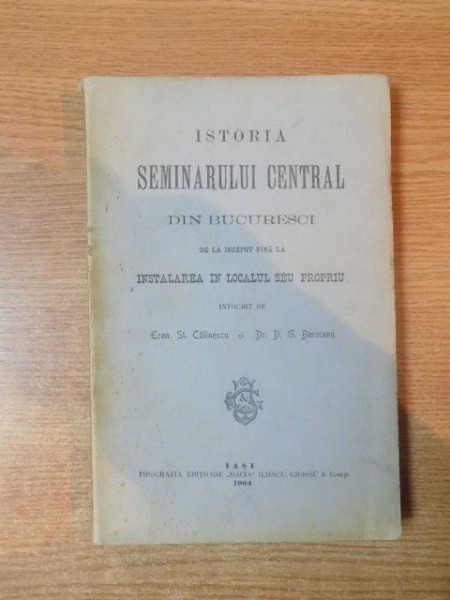 ISTORIA SEMINARULUI CENTRAL DIN BUCURESTI DE LA INCEPUT PANA LA INSTALAREA IN LOCALUL SAU PROPRIU INTOCMIT DE ECON. ST. CALINESCU si D.G. BOROIANU  19