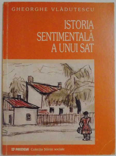 ISTORIA SENTIMENTALA A UNUI SAT de GHEORGHE VLADUTESCU , 2002 ,