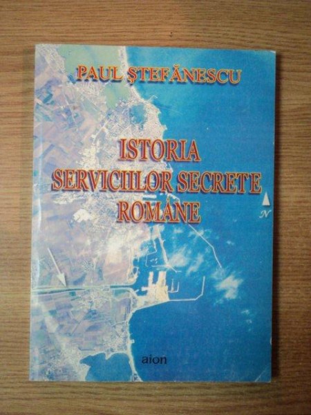 ISTORIA SERVICIILOR SECRETE ROMANE de PAUL STEFANESCU , PREZINTA SUBLINIERI IN TEXT