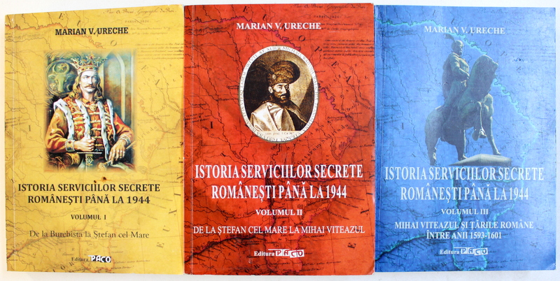 ISTORIA SERVICIILOR SECRETE ROMANESTI PANA LA 1944 , VOLUMELE I- III de MARIAN V. URECHE , 2015 - 2016