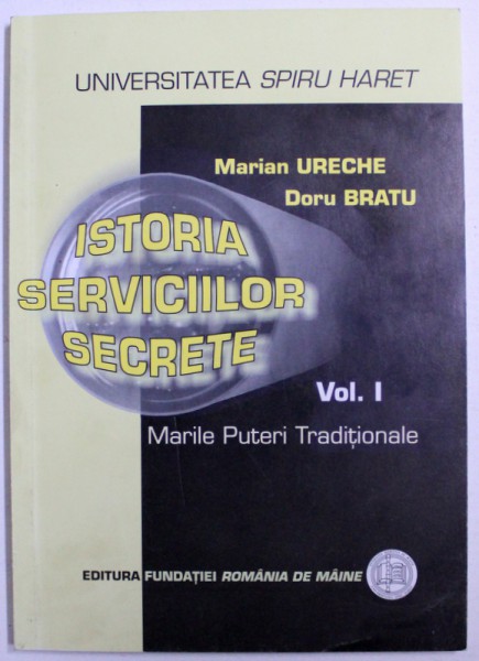 ISTORIA SERVICIILOR SECRETE , VOL. I : MARILE PUTERI TRADITIONALE de MARIAN URECHE si DORU BRATU , 2004