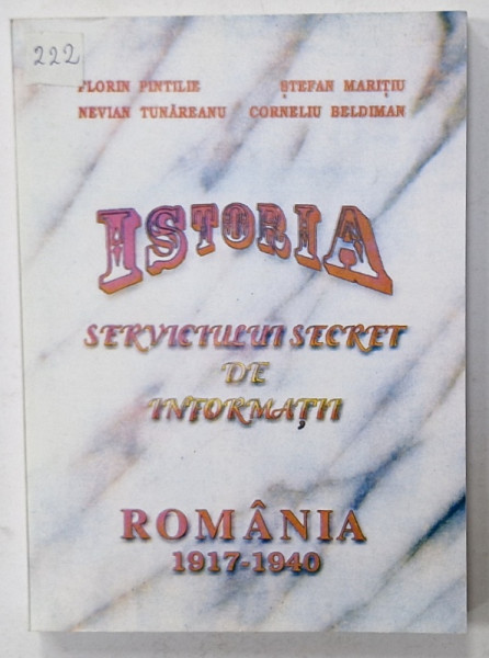ISTORIA SERVICIULUI SECRET DE INFORMATII , VOLUMUL I : ( 1917 -1940 )  de FLORIN PINTILIE ...CORNELIU BELDIMAN , 2000 * DEDICATIE