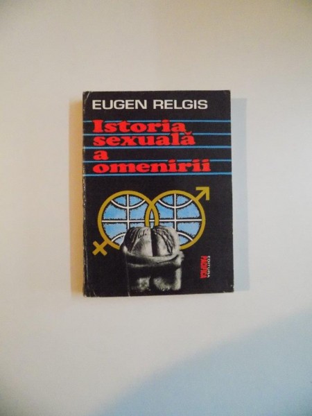 ISTORIA SEXUALA A OMENIRII de EUGEN RELGIS , 1994 *PREZINTA URME DE UZURA