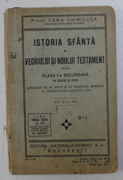 ISTORIA SFANTA A VECHIULUI SI NOULUI TESTAMENT PENTRU CLASA I SECUNDARA DE BAIETI SI FETE ED. a - IV - a de TOMA CHIRICUTA , 1938