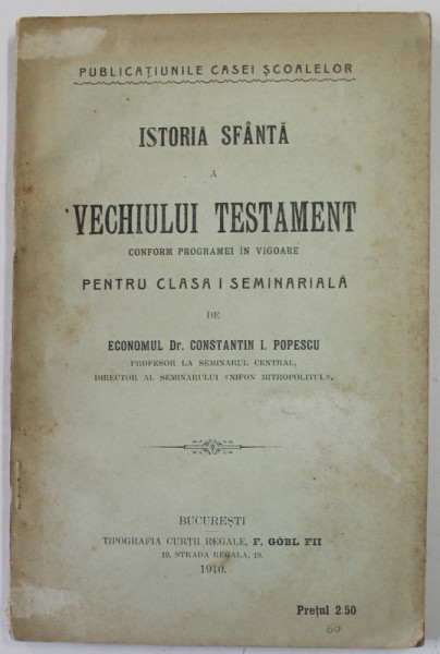 ISTORIA SFANTA A VECHIULUI TESTAMENT PENTRU CLASA I SEMINARIALA de ECONOMUL DR. CONSTANTIN I. POPESCU , 1910